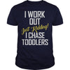 Image of I work out just kidding i chase toddlers