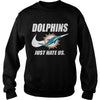 Image of Dolphins Just Hate Us T-shirt, Dolphins Just Hate Us Hoodies