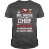Image of Be Nice To The Chef Santa Is Watching Christmas