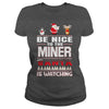 Image of Be Nice To The Miner Santa Is Watching Christmas