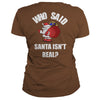 Image of Christmas - Who Said Santa Isn't Real Christmas
