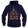 Image of You Cant Scare Me I Am A Hunter