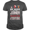 Image of Be Nice To The Joiner Santa Is Watching Christmas