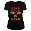 Image of SAVE DACA TRUMP IS CACA SHIRT