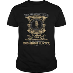 Blood Sweat And Tears Before You Earn The Right To Be Called Mushroom Hunter T Shirt