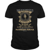 Image of Blood Sweat And Tears Before You Earn The Right To Be Called Mushroom Hunter T Shirt