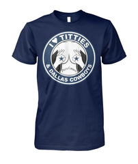 Cowboys - I love Titties and Dallas Cowboys T-shirt