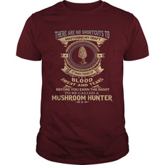 Blood Sweat And Tears Before You Earn The Right To Be Called Mushroom Hunter T Shirt