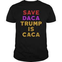 SAVE DACA TRUMP IS CACA SHIRT