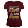 Image of I Just Want To Drink Beer And Watch Cardinals TShirt