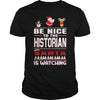 Image of Be Nice To The Historian Santa Is Watching Christmas