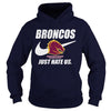Image of Broncos Just Hate Us T-shirt, Broncos Just Hate Us Hoodies