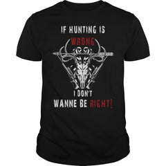 Hunting - If hunting is wrong cool t-shirt T-Shirt
