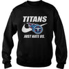 Image of Titans Just Hate Us T-shirt, Titans Just Hate Us Hoodies