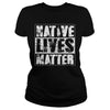 Image of NATIVE AMERICAN T SHIRT NATIVE LIVES MATTER SHIRT