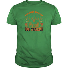 You Can t Scare Me I M A Great Dog Trainer