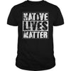 Image of NATIVE AMERICAN T SHIRT NATIVE LIVES MATTER SHIRT