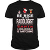 Image of Be Nice To The Radiologist Santa Is Watching Christmas