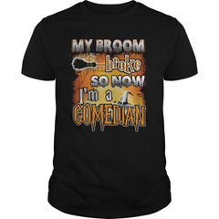 COMEDIAN Halloween Shirts My Broom broke T Shirts