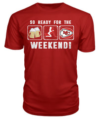 Chiefs - So ready for the weekend T-shirt