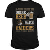 Image of i Just Want To Drink Beer And Watch Raiders TShirt