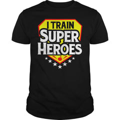 I Train Super Heroes T-Shirt For Teachers