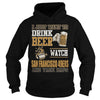 Image of I Just Want To Drink Beer And Watch 49ERS TShirt