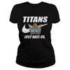 Image of Titans Just Hate Us T-shirt, Titans Just Hate Us Hoodies