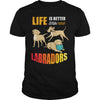 Image of Life Is Better With Labradors shirts