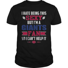 I Hate Being This Sexy But Iam Giants Fan TShirt