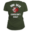 Image of Christmas - Who Said Santa Isn't Real Christmas