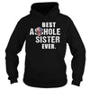 Image of Best Asshole Sister Ever Shirt