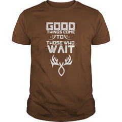 Good things come to those who wait Hunting T-Shirt