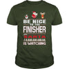Image of Be Nice To The Finisher Santa Is Watching Christmas