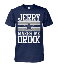 Cowboys - Jerry makes me drink T-shirt