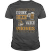 Image of I Just Want To Drink Beer And Watch Vikings TShirt