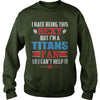 Image of I Hate Being This Sexy But Iam Titans Fan TShirt
