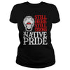 Image of NATIVE AMERICAN T SHIRT STILL HERE STILL STRONG NATIVE PRIDE