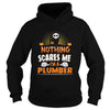 Image of Plumber  Nothing Scares Me Halloween Job Funny TShirt