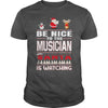 Image of Be Nice To The Musician Santa Is Watching Christmas