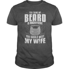 You think my beard is magnificent you should meet my wife