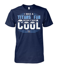 Tennessee Titans I Was Titans Fan Before It Was Cool