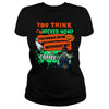 Image of HALLOWEEN T SHIRT WITHOUT MY COFFEE T SHIRT