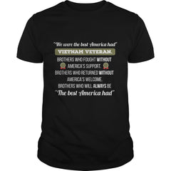 We were the best America had Vietnam Veteran. Br T-Shirt