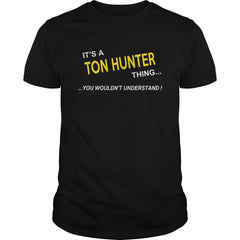 Ton Hunter, It's Ton Hunter Thing YOU WOULDNT UNDERSTAND, Ton Hunter Tshirt, Ton Hunter Tshirts, Ton Hunter T-Shirts, Ton Hunter T-Shirt, tee Shirt Hoodie Sweat Vneck
