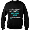 Image of Veterans I Ain't Perfect But I Am A Veterans Wife So Close Enough T Shirts