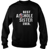 Image of Best Asshole Sister Ever Shirt