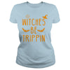 Image of WITCHES BE TRIPPIN HILARIOUS HALLOWEEN TSHIRT