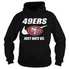 Image of 49ers Just Hate Us T-shirt, 49ers Just Hate Us Hoodies