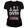 Image of Be Nice To The Diver Santa Is Watching Christmas